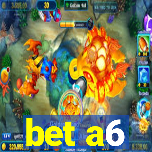 bet a6